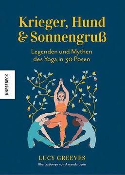 portada Krieger, Hund und Sonnengruß Legenden und Mythen des Yoga in 30 Posen; Ill. V. León, Amanda; Übers. V. Burkhardt, Christiane; Deutsch (en Alemán)