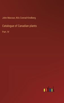 portada Catalogue of Canadian plants: Part. IV (en Inglés)