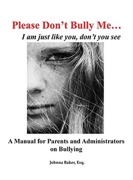 portada Please Don'T Bully Me. I am Just Like You, Don'T you See: A Manual for Parents and Administrators on Bullying (en Inglés)