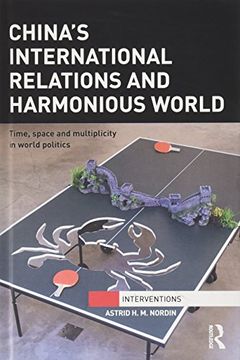 portada China's International Relations and Harmonious World: Time, Space and Multiplicity in World Politics (Interventions) (in English)