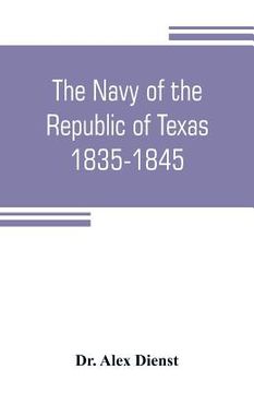 portada The Navy of the Republic of Texas, 1835-1845 (en Inglés)