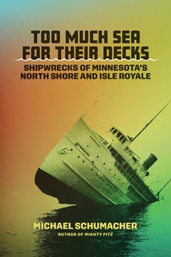 portada Too Much Sea for Their Decks: Shipwrecks of Minnesota's North Shore and Isle Royale (in English)