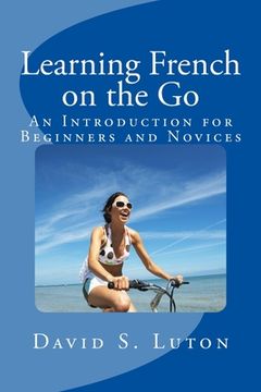 portada Learning French on the Go: An Introduction for Beginners and Novices (en Inglés)
