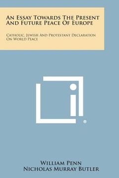 portada An Essay Towards the Present and Future Peace of Europe: Catholic, Jewish and Protestant Declaration on World Peace
