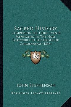portada sacred history: comprising the chief events mentioned in the holy scriptures in the order of chronology (1836) (in English)