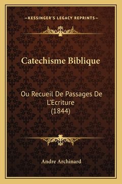 portada Catechisme Biblique: Ou Recueil De Passages De L'Ecriture (1844) (in French)