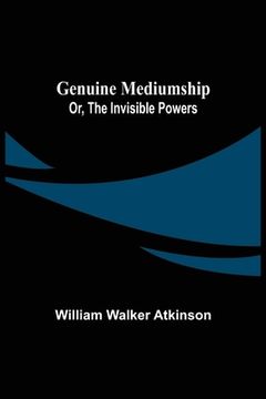 portada Genuine Mediumship; or, The Invisible Powers