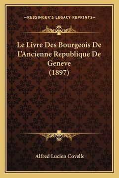 portada Le Livre Des Bourgeois De L'Ancienne Republique De Geneve (1897) (in French)