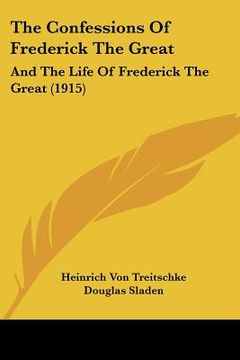 portada the confessions of frederick the great: and the life of frederick the great (1915) (en Inglés)