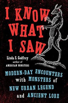 portada I Know What i Saw: Modern-Day Encounters With Monsters of new Urban Legend and Ancient Lore (en Inglés)