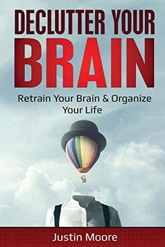 portada Declutter Your Brain: Retrain Your Brain & Organize Your Life: Retrain Your Brain & Organize Your Life: