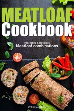 portada Meatloaf Cookbook: Interesting Delicious Meatloaf combinations (en Inglés)
