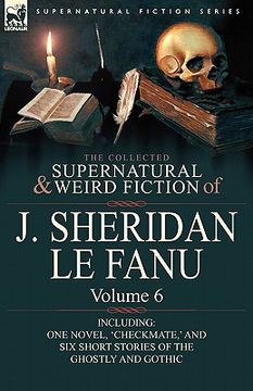 portada the collected supernatural and weird fiction of j. sheridan le fanu: volume 6-including one novel, 'checkmate, ' and six short stories of the ghostly