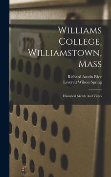 portada Williams College, Williamstown, Mass: Historical Sketch And Views (en Inglés)
