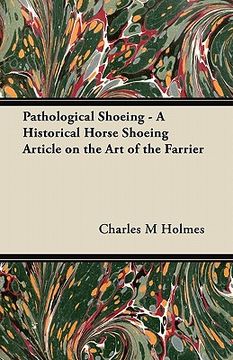 portada pathological shoeing - a historical horse shoeing article on the art of the farrier