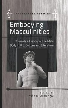 portada Embodying Masculinities: Towards a History of the Male Body in U.S. Culture and Literature (en Inglés)