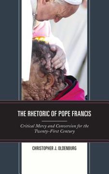 portada The Rhetoric of Pope Francis: Critical Mercy and Conversion for the Twenty-First Century (en Inglés)