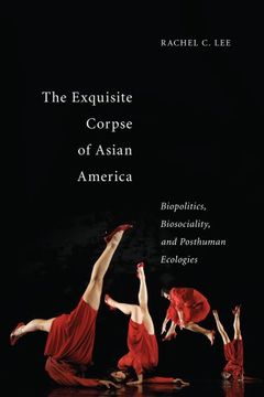 portada The Exquisite Corpse of Asian America: Biopolitics, Biosociality, and Posthuman Ecologies (Sexual Cultures)