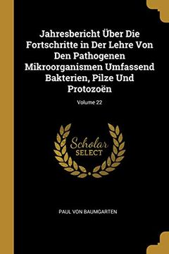 portada Jahresbericht Über Die Fortschritte in Der Lehre Von Den Pathogenen Mikroorganismen Umfassend Bakterien, Pilze Und Protozoën; Volume 22 (en Alemán)