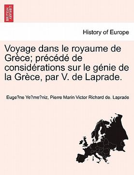 portada Voyage Dans Le Royaume de Gr Ce; PR C D de Consid Rations Sur Le G Nie de La Gr Ce, Par V. de Laprade. (en Francés)