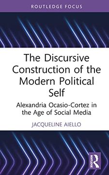 portada The Discursive Construction of the Modern Political Self: Alexandria Ocasio-Cortez in the age of Social Media (Routledge Focus on Linguistics) (en Inglés)