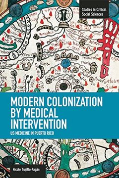 portada Modern Colonization by Medical Intervention: U. S. Medicine in Puerto Rico: Studies in Critical Social Sciences, Volume 58 (en Inglés)