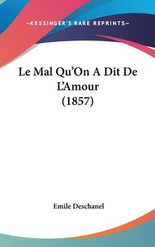 portada Le Mal Qu'On A Dit De L'Amour (1857) (en Francés)