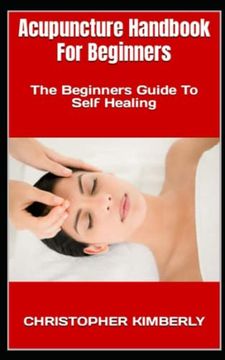 portada Acupuncture Handbook For Beginners: The Beginners Guide To Self Healing (en Inglés)