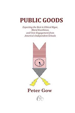 portada Public Goods: Expecting the Best in Ethical Rigor, Moral Excellence, and Civic Engagement From America's Independent Schools (en Inglés)