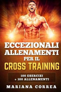 portada ECCEZIONALI ALLENAMENTI PER Il CROSS TRAINING: 100 ESERCIZI + 100 ALLENAMENTi (in Italian)
