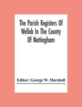 portada The Parish Registers Of Wellob In The County Of Nottingham (en Inglés)