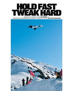 portada Hold Fast, Tweak Hard: Ingenuity, Insanity and 25 Years of European Snowboarding's Most Infamous Title, Method Magazine (en Inglés)