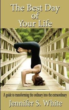 portada The Best Day of Your Life: A guide to transforming the ordinary into the extraordinary. (en Inglés)