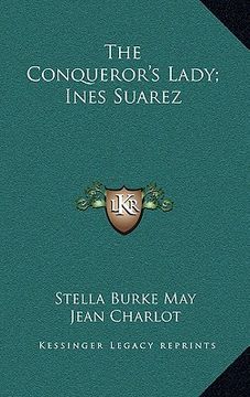 portada the conqueror's lady; ines suarez (in English)
