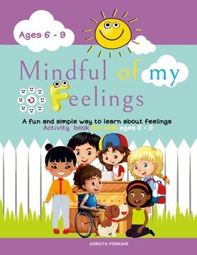 portada Mindful of my feelings: A fun and simple way to learn about feelings. Activity book for kids ages 6 - 9 (en Inglés)