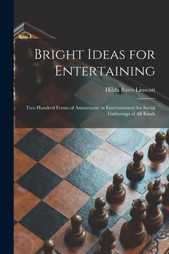 portada Bright Ideas for Entertaining; Two Hundred Forms of Amusement or Entertainment for Social Gatherings of All Kinds (in English)