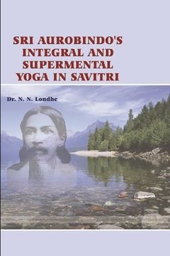 portada Sri Aurobindo's Integral and Supramental Yoga in Savitri (en Inglés)