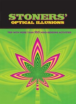 portada Stoners' Optical Illusions: Trip with More Than 100 Mind-Bending Optical Illusions (in English)