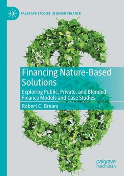 portada Financing Nature-Based Solutions: Exploring Public, Private, and Blended Finance Models and Case Studies (en Inglés)