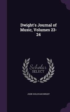 portada Dwight's Journal of Music, Volumes 23-24