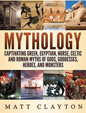 portada Mythology: Captivating Greek, Egyptian, Norse Celtic and Roman Myths of Gods, Goddesses, Heroes, and Monsters (en Inglés)