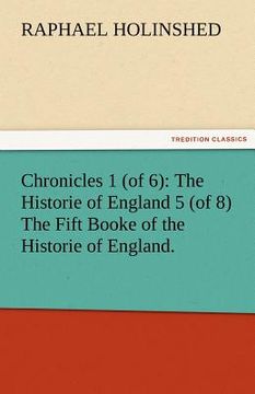 portada chronicles 1 (of 6): the historie of england 5 (of 8) the fift booke of the historie of england. (en Inglés)