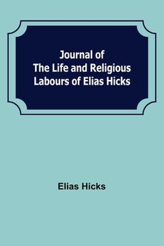 portada Journal of the Life and Religious Labours of Elias Hicks (en Inglés)