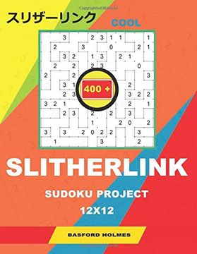 portada Cool Slitherlink 400 Sudoku Project. 12X12. Reasonable Puzzles of all Levels. Easy, Medium, Hard and Very Hard. Holmes Presents a Book of Chic Logic. Start to Top. (Slitherlink Logic Puzzles) (in English)