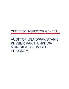 portada Audit of USAID/Pakistan's Khyber Pakhtunkhwa Municipal Services Program (en Inglés)