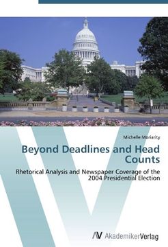 portada Beyond Deadlines and Head Counts: Rhetorical Analysis and Newspaper Coverage of the 2004 Presidential Election