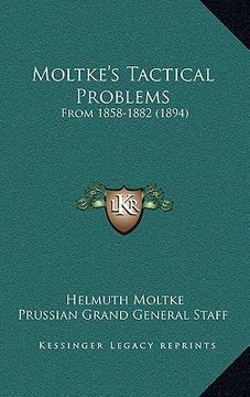 portada moltke's tactical problems: from 1858-1882 (1894) (en Inglés)