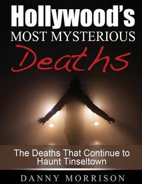 portada Hollywood's Most Mysterious Deaths: The Deaths That Continue to Haunt Tinseltown (en Inglés)