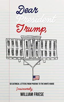 portada Dear President Trump: 50 Satirical Letters From Phoenix to the White House (en Inglés)