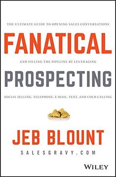 Fanatical Prospecting: The Ultimate Guide to Opening Sales Conversations and Filling the Pipeline by Leveraging Social Selling, Telephone, Email, Text, and Cold Calling (Jeb Blount) (en Inglés)